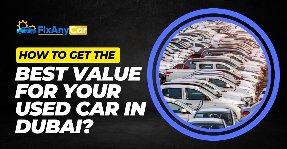 How to Get the Best Value for Your Used Car in Dubai? blogs/How-to-get-the-best-value-for-your-used-car-in-dubai.jpg