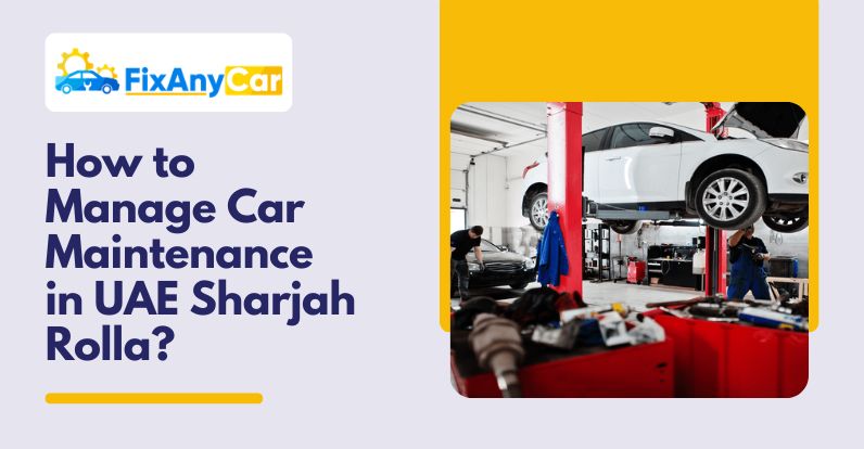 blogs/How-to-manage-car-maintenance-in-UAE-sharjah-rolla.jpg.jpeg