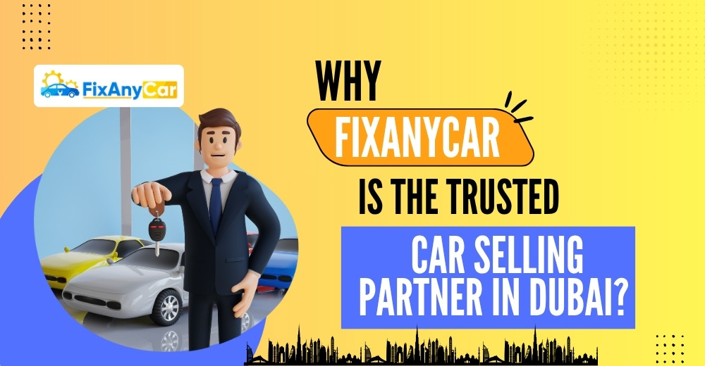 blogs/Why-FixAnyCar-is-the-trusted-car-selling-partner-in-dubai.jpg