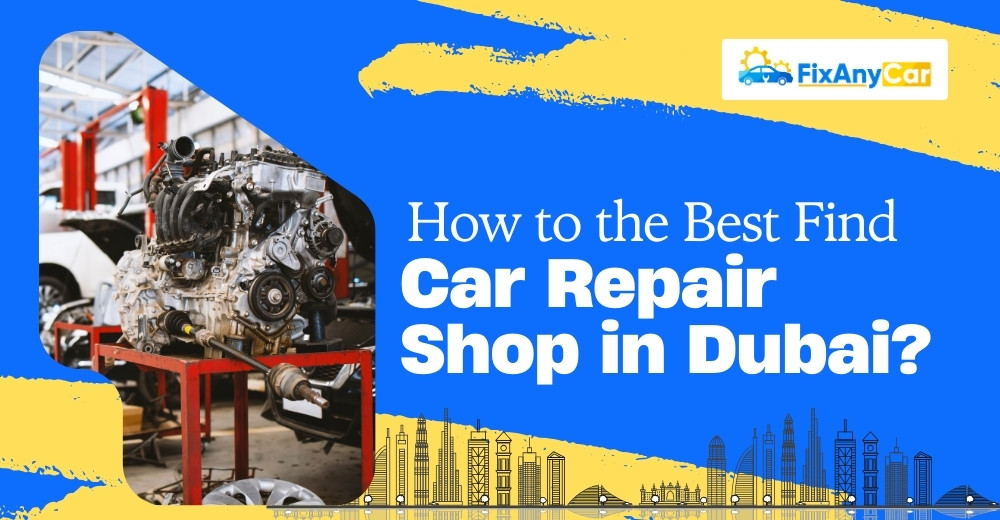 blogs/how-to-the-best-find-car-repair-shop-in-dubai.jpg