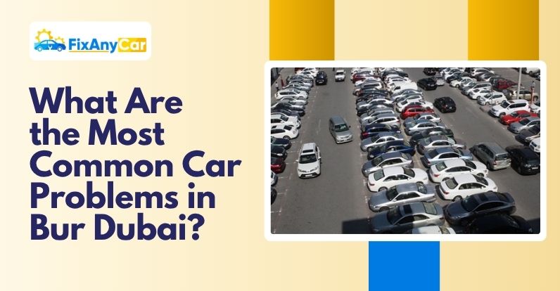 blogs/what-are-the-most-common-car-problems-in-bur-dubai.jpg.jpeg